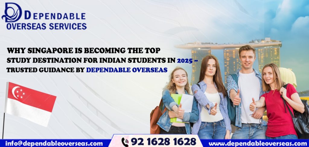 Why Singapore is Becoming the Top Study Destination for Indian Students in 2025 – Trusted Guidance by Dependable Overseas